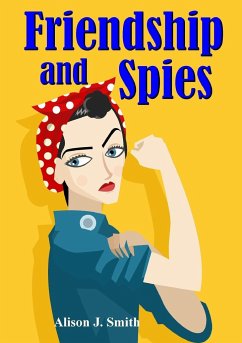 Friendship and Spies - Smith, Alison J.