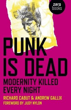 Punk Is Dead: Modernity Killed Every Night - Cabut, Richard; Gallix, Andrew