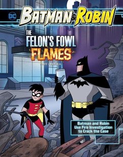 The Felon's Fowl Flames: Batman & Robin Use Fire Investigation to Crack the Case - Korté, Steve