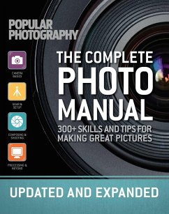 The Complete Photo Manual (Revised Edition): Skills + Tips for Making Great Pictures - The Editors of Popular Photography