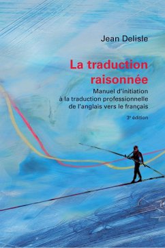 La Traduction Raisonnée, 3e Édition - Delisle, Jean; Fiola, Marco A