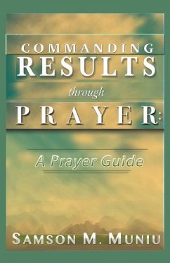Commanding Results through Prayer: : A Prayer Guide - Muniu, Samson M.