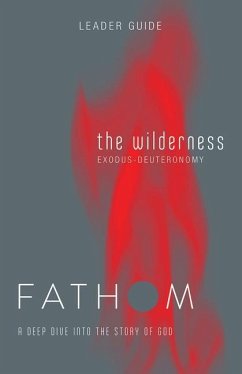 Fathom Bible Studies: The Wilderness Leader Guide (Exodus-Deuteronomy) - Rose Taylor