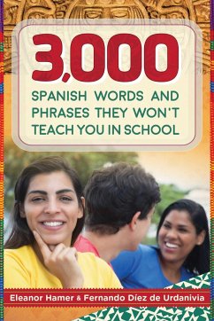 3,000 Spanish Words and Phrases They Won't Teach You in School - Hamer, Eleanor; de Urdanivia, Fernando Díez