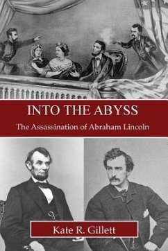 Into the Abyss: The Assassination of Abraham Lincoln - Gillett, Kate R.