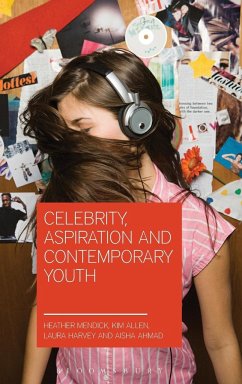 Celebrity, Aspiration and Contemporary Youth - Mendick, Heather; Ahmad, Aisha; Allen, Kim