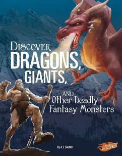Discover Dragons, Giants, and Other Deadly Fantasy Monsters - Sautter, A. J.
