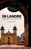 In Lahore: A Contemporary Guide to the City