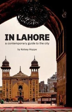 In Lahore: A Contemporary Guide to the City - Hoppe, Kelsey