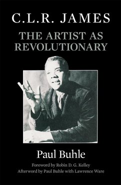 C.L.R. James: The Artist as Revolutionary - Buhle, Paul