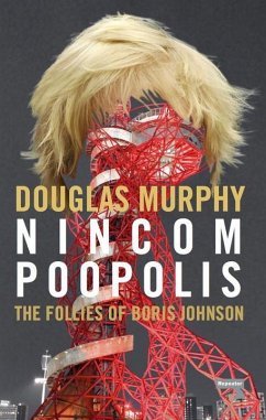 Nincompoopolis: The Follies of Boris Johnson - Murphy, Douglas