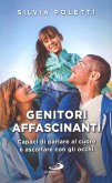Genitori affascinanti. Capaci di parlare al cuore e ascoltare con gli occhi Genitori affascinanti. Capaci di parlare al cuore e ascoltare con gli occhi