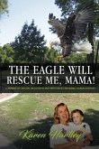 &quote;The Eagle will rescue me, Mama!&quote;