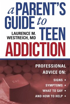 A Parent's Guide to Teen Addiction - Westreich, Laurence M