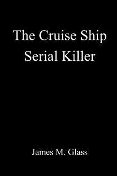 The Cruise Ship Serial Killer - Glass, James M.