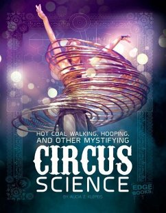 Hot Coal Walking, Hooping, and Other Mystifying Circus Science - Klepeis, Alicia Z.