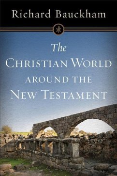 The Christian World Around the New Testament - Bauckham, Richard