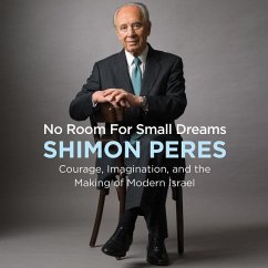 No Room for Small Dreams: Courage, Imagination, and the Making of Modern Israel - Peres, Shimon