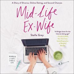 Mid-Life Ex-Wife: A Diary of Divorce, Online Dating, and Second Chances - Grey, Stella