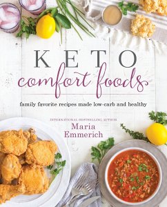 Keto Comfort Foods: Family Favorite Recipes Made Low-Carb and Healthy - Emmerich, Maria