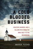 A Cold-Blooded Business: Adultery, Murder, and a Killer's Path from the Bible Belt to the Boardroom