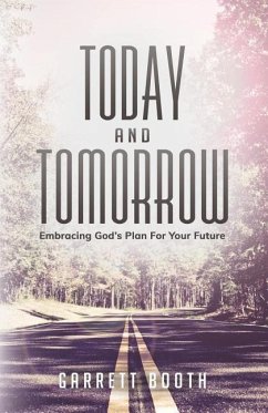 Today and Tomorrow: Embracing God's Plan for Your Future - Booth, Garrett