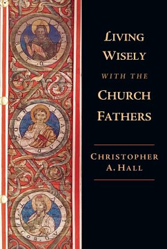 Living Wisely with the Church Fathers - Hall, Christopher A