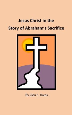 Jesus Christ in the Story of Abraham's Sacrifice - Kwok, Zion S.