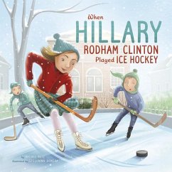 When Hillary Rodham Clinton Played Ice Hockey - Ruiz, Rachel