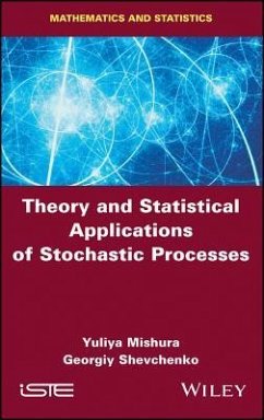 Theory and Statistical Applications of Stochastic Processes - Mishura, Yuliya; Shevchenko, Georgiy