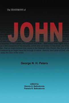 THE TESTIMONY OF JOHN - Peters, George N. H.