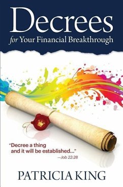 Decrees for Your Financial Breakthrough: Decree a thing and it will be established -Job 22:28 - King, Patricia