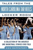 Tales from the North Carolina Tar Heels Locker Room: A Collection of the Greatest Unc Basketball Stories Ever Told