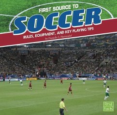 First Source to Soccer: Rules, Equipment, and Key Playing Tips - Hammelef, Danielle S.