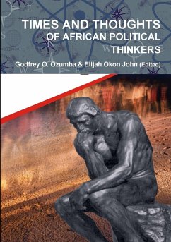 TIMES AND THOUGHTS OF AFRICAN POLITICAL THINKERS - (Edited), Godfrey O. Ozumba & Elijah Oko