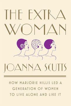 The Extra Woman: How Marjorie Hillis Led a Generation of Women to Live Alone and Like It - Scutts, Joanna