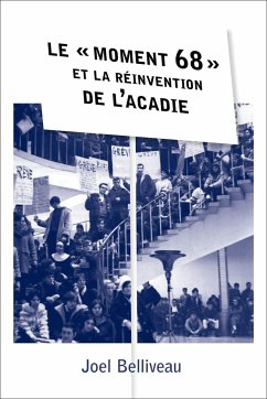 Le ' Moment 68 ' Et La Réinvention de l'Acadie - Belliveau, Joel