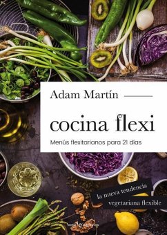 Cocina Flexi: Menús Flexiterianos Para 21 Días - Martin Skilton, Adam