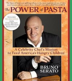 The Power of Pasta: A Celebrity Chef's Mission to Feed America's Hungry Children - Serato, Bruno