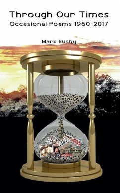 Through Our Times: Occasional Poems 1960-2017 - Busby, Mark