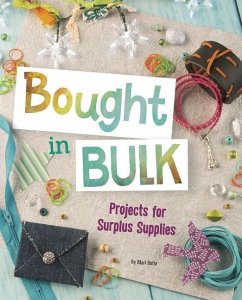 Bought in Bulk: Projects for Surplus Supplies - Bolte, Mari