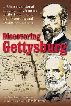 Discovering Gettysburg: An Unconventional Introduction to the Greatest Little Town in America and the Monumental Battle That Made It Famous - Coleman, W. Stephen