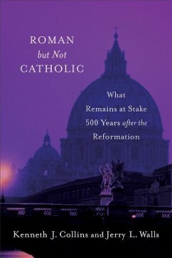 Roman But Not Catholic: What Remains at Stake 500 Years After the Reformation - Walls, Jerry L.; Collins, Kenneth J.