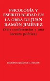 PSICOLOGÍA Y ESPIRITUALIDAD EN LA OBRA DE JUAN RAMÓN JIMÉNEZ (Seis conferencias y una lectura poética)