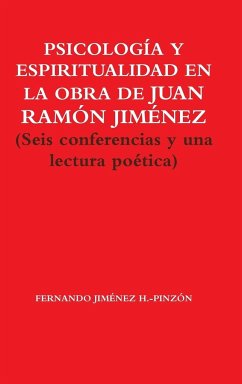 PSICOLOGÍA Y ESPIRITUALIDAD EN LA OBRA DE JUAN RAMÓN JIMÉNEZ (Seis conferencias y una lectura poética) - Jiménez H. -Pinzón, Fernando