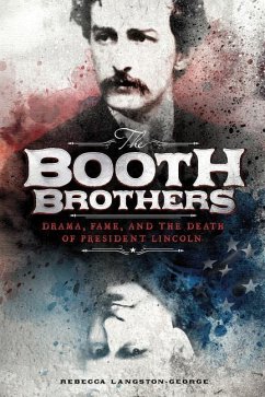 The Booth Brothers: Drama, Fame, and the Death of President Lincoln - Langston-George, Rebecca