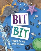 Bit by Bit: Projects for Your Odds and Ends