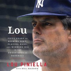 Lou: Fifty Years of Kicking Dirt, Playing Hard, and Winning Big in the Sweet Spot of Baseball - Piniella, Lou