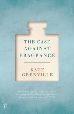 The Case Against Fragrance - Grenville, Kate