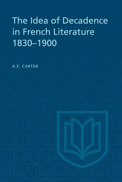 The Idea of Decadence in French Literature, 1830-1900 - Carter, A E